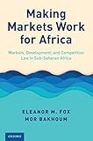 Making Markets Work For Africa Markets Development And Competition Law In Subsaharan Africa English Edition