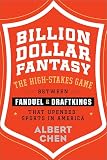 Billion Dollar Fantasy The Highstakes Game Between Fanduel And Draftkings That Upended Sports In America