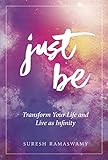 Just Be Transform Your Life And Live As Infinity English Edition