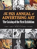The 1921 Annual Of Advertising Art The Catalog Of The First Exhibition Held By The Art Directors Club English Edition