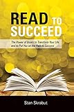 Read To Succeed The Power Of Books To Transform Your Life And Put You On The Path To Success English Edition