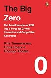 The Big Zero The Transformation Of Zbb Into A Force For Growth Innovation And Competitive Advantage English Edition