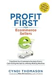 Profit First For Ecommerce Sellers Transform Your Ecommerce Business From A Casheating Monster To A Moneymaking Machine English Edition