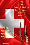 The K31 Schmidt Rubin Performance Tuning Manual Gunsmithing Tips For Modifying Your K31 Schmidt Rubin Rifles English Edition