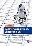 Roboterjournalismus Chatbots Co Wie Algorithmen Inhalte Produzieren Und Unser Denken Beeinflussen Telepolis German Edition