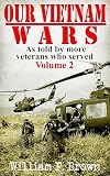 Our Vietnam Wars Vol 2 As Told By More Veterans Who Served