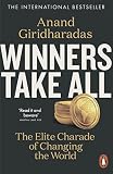 Winners Take All The Elite Charade Of Changing The World English Edition