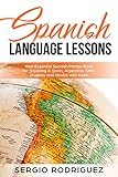 Spanish Language Lessons Your Essential Spanish Phrase Book For Traveling In Spain Argentina Chile Uruguay And Mexico With Ease