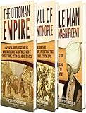 Ottoman Empire A Captivating Guide To The Rise And Fall Of The Ottoman Empire The Fall Of Constantinople And The Life Of Suleiman The Magnificent English Edition