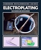 Electroplating Crowood Metalworking Guides English Edition