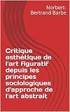 Critique Esthtique De Lart Figuratif Depuis Les Principes Sociologiques Dapproche De Lart Abstrait