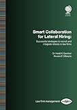 Smart Collaboration For Lateral Hiring Successful Strategies To Recruit And Integrate Laterals In Law Firms English Edition
