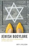 Jewish Bodylore Feminist And Queer Ethnographies Of Folk Practices Studies In Folklore And Ethnology Traditions Practices And Identities English Edition
