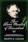 The Slave Master Of Trinidad William Hardin Burnley And The Nineteenthcentury Atlantic World