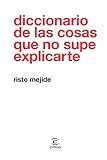 Diccionario De Las Cosas Que No Supe Explicarte Spanish Edition