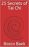 25 Secrets Of Tai Chi Chen Family Taijiquan 25 Key Disciplines English Edition