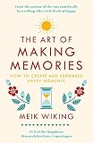 The Art Of Making Memories How To Create And Remember Happy Moments English Edition