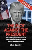The Plot Against The President The True Story Of How Congressman Devin Nunes Uncovered The Biggest Political Scandal In Us History English Edition