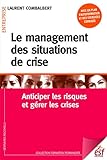 Le Management Des Situations De Crise: Anticiper Les Risques Et G%C3%A9rer Les Crises (formation Permanente T. 171)