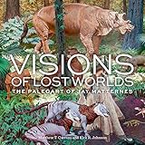 Visions Of Lost Worlds The Paleoart Of Jay Matternes English Edition