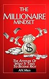 The Millionaire Mindset The Attitude Of What It Takes To Become Rich English Edition