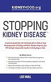 Stopping Kidney Disease A Science Based Treatment Plan To Use Your Doctor Drugs Diet And Exercise To Slow Or Stop The Progression Of Incurable Kidney Disease Stopping Kidney Disease