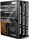 The Complete Guide To Playing Blues Guitar Compilation Includes Three Blues Guitar Books Blues Rhythm Guitar Blues Guitar Melodic Phrasing And Blues Play Blues Guitar Book 4 English Edition