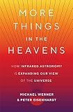 More Things In The Heavens How Infrared Astronomy Is Expanding Our View Of The Universe English Edition