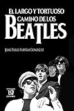 El Largo Y Tortuoso Camino De Los Beatles