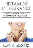 Histamine Intolerance The Essential Guide To Histamine Intolerance English Edition