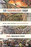 The Technology Trap Capital Labor And Power In The Age Of Automation English Edition