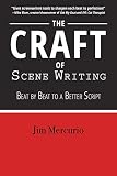 The Craft Of Scene Writing Beat By Beat To A Better Script English Edition