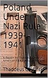 Poland Under Nazi Rule 19391941 A Report By Thaddeus Chylinski American Vice Consul In Warsaw English Edition