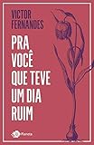 Pra Voc Que Teve Um Dia Ruim Victor Fernandes Portuguese Edition