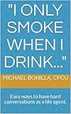 I Only Smoke When I Drink Easy Ways To Have Hard Conversations As A Life Agent