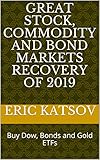 Great Stock Commodity And Bond Markets Recovery Of 2019 Buy Dow Bonds And Gold Etfs Stock Market Monitor Book 4 English Edition
