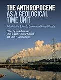The Anthropocene As A Geological Time Unit A Guide To The Scientific Evidence And Current Debate English Edition
