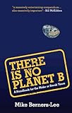 There Is No Planet B A Handbook For The Make Or Break Years English Edition