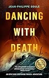 Dancing With Death An Epic And Inspiring Travel Adventure English Edition
