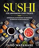 Sushi Fr Anfnger Und Profis Japanische Sushikunst In Wenigen Schritten Selbstgemacht German Edition