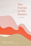 The Friend Of The Desert A Novel English Edition
