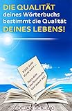 Die Qualitat Deines Worterbuchs Bestimmt Die Qualitat Deines Lebens Wahle Deine Worte Weise Denn Dein Unterbewusstsein Hort Immer Mit German Edition