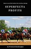 Superfecta Profits Master One Of The Hardest Bets In Horse Racing