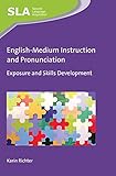 Englishmedium Instruction And Pronunciation Exposure And Skills Development Second Language Acquisition Book 131 English Edition