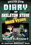 Diary Of Minecraft Skeleton Steve The Noob Years Season 5 Episode 1 Book 25 Unofficial Minecraft Books For Kids Teens Nerds Adventure Fan Fiction Collection Skeleton Steve The Noob Years