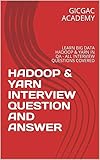 Hadoop Yarn Interview Question And Answer Learn Big Data Hadoop Yarn In Qa All Interview Questions Covered English Edition
