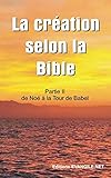 La Cr%C3%A9ation Selon La Bible: Partie Ii : De No%C3%A9 Jusque La Tour De Babel