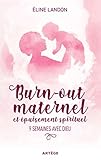 Burn Out Maternel Et %C3%A9puisement Spirituel: 9 Semaines Avec Dieu