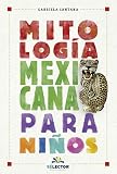 Mitologa Mexicana Para Nios Spanish Edition