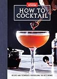 How To Cocktail Recipes And Techniques For Building The Best Drinks